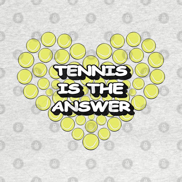 Tennis Is The Answer by DesignWood-Sport